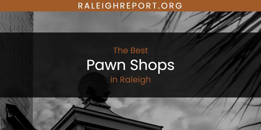 Raleigh's Best Pawn Shops [Updated 2025]