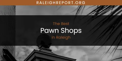 Best Pawn Shops in Raleigh: Ultimate Guide