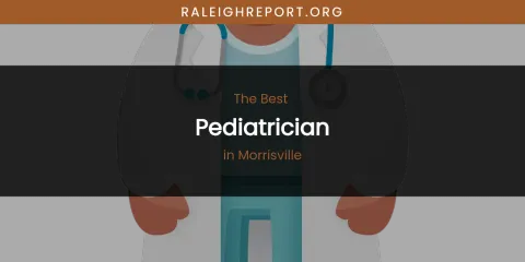 Morrisville's Best Pediatrician