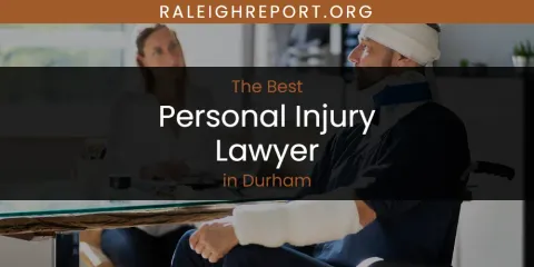 The Absolute Best Personal Injury Lawyer in Durham