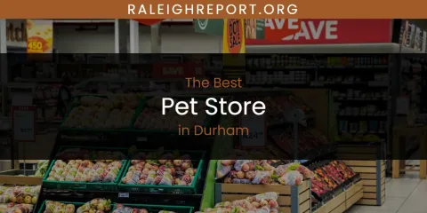 The Absolute Best Pet Store in Durham