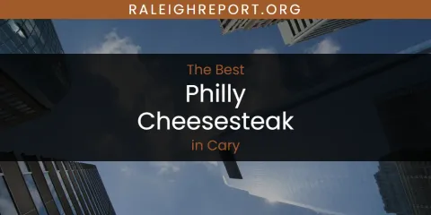 Best Philly Cheesesteak in Cary: Complete Guide
