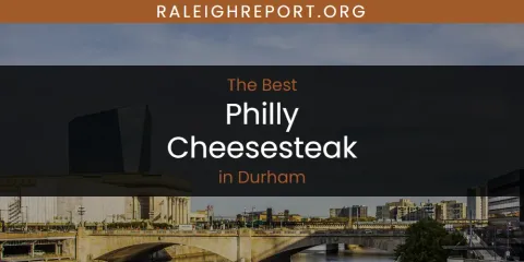 Best Philly Cheesesteak in Durham: Our Expert Picks