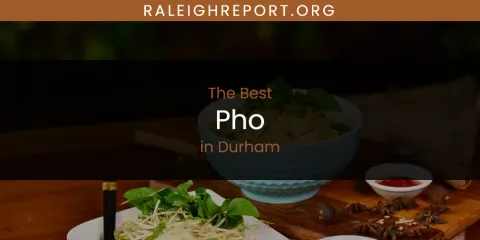 Best Pho in Durham: Our Expert Picks