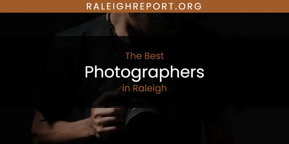 Raleigh's Best Photographers [Updated 2025]