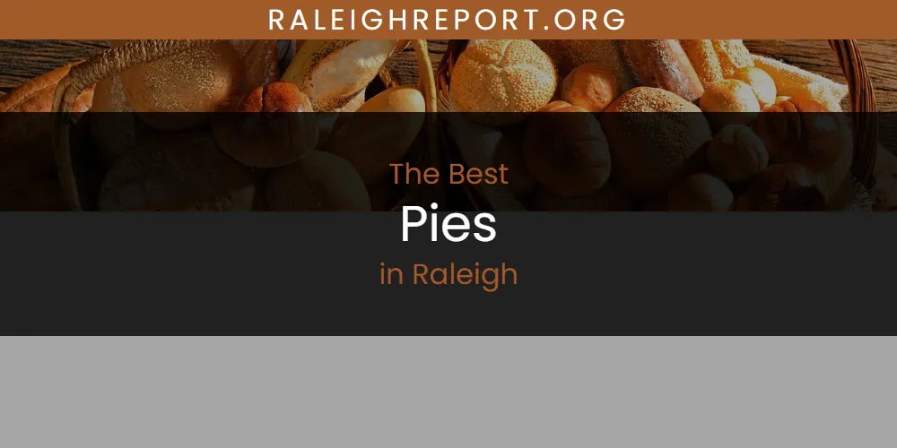 The Top-Rated Pies in Raleigh for 2026