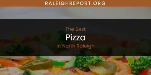 North Raleigh's Best Pizza