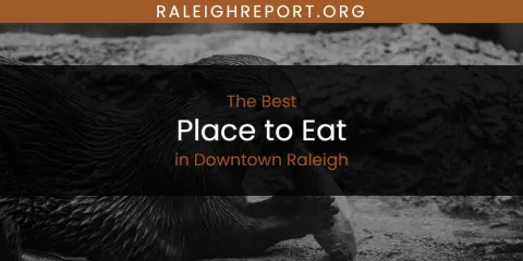 The Absolute Best Place to Eat in Downtown Raleigh
