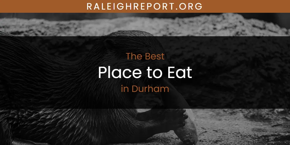 The Absolute Best Place to Eat in Durham  [Updated 2025]