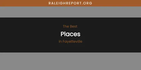 The Absolute Best Places in Fayetteville