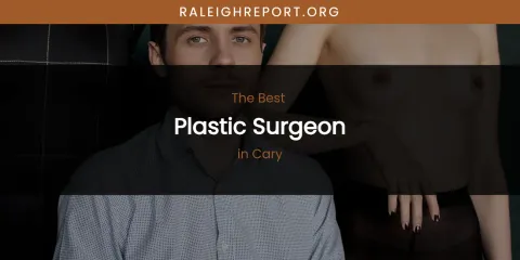The Absolute Best Plastic Surgeon in Cary