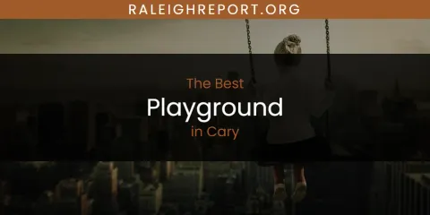 The Absolute Best Playground in Cary