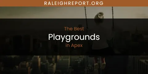 The Absolute Best Playgrounds in Apex