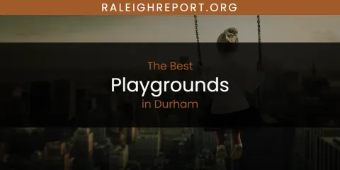 The Top-Rated Playgrounds in Durham