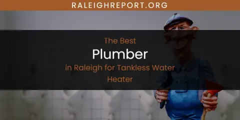 Raleigh for Tankless Water Heater's Best Plumber