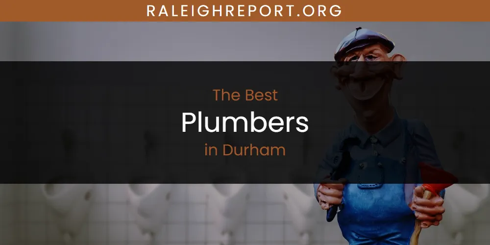 The Absolute Best Plumbers in Durham  [Updated 2025]