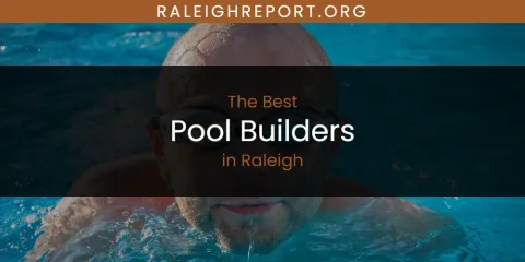 The Best Pool Builders in Raleigh List
