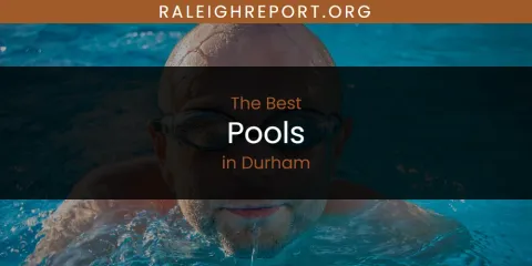 The Absolute Best Pools in Durham