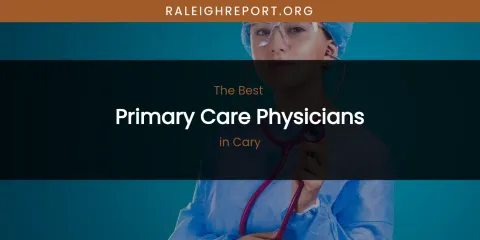 The Absolute Best Primary Care Physicians in Cary