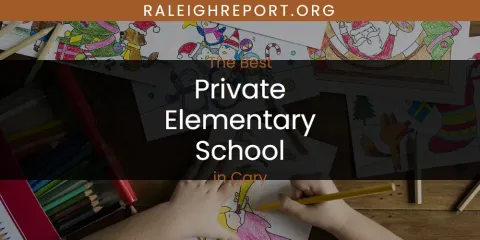 The Absolute Best Private Elementary School in Cary