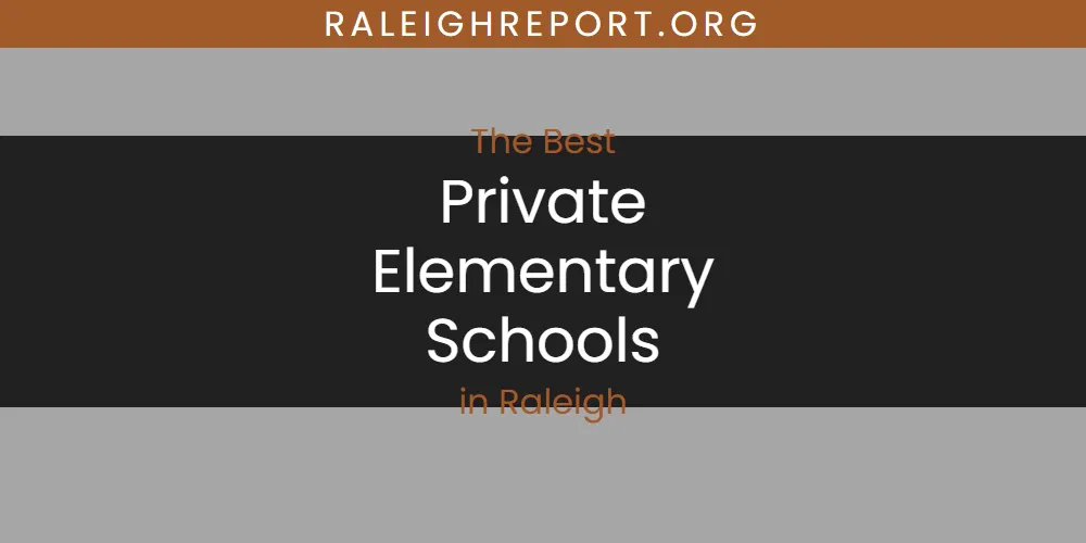 Raleigh's Best Private Elementary Schools [Updated 2025]