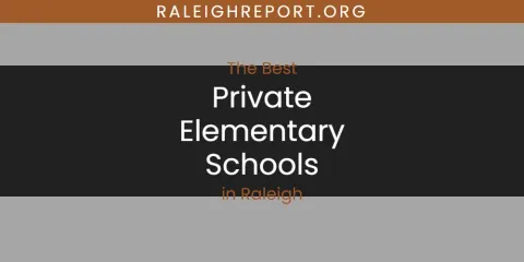 The Best Private Elementary Schools in Raleigh List
