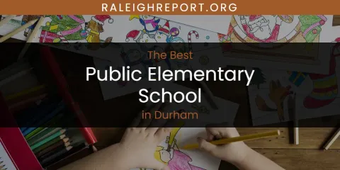 The Absolute Best Public Elementary School in Durham