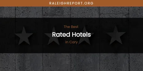 The Absolute Best Rated Hotels in Cary