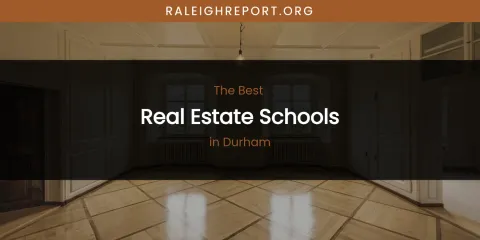The Absolute Best Real Estate Schools in Durham