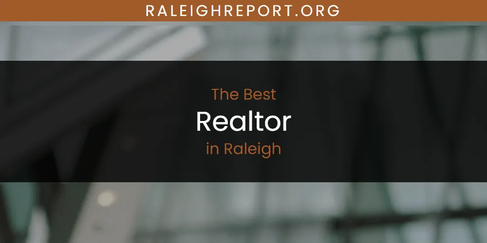 Raleigh's Best Realtor [Updated 2025]