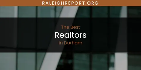 Best Realtors in Durham: Ultimate Guide