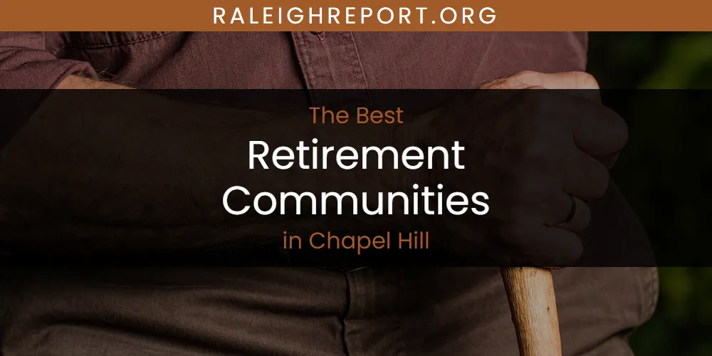The Absolute Best Retirement Communities in Chapel Hill  [Updated 2025]