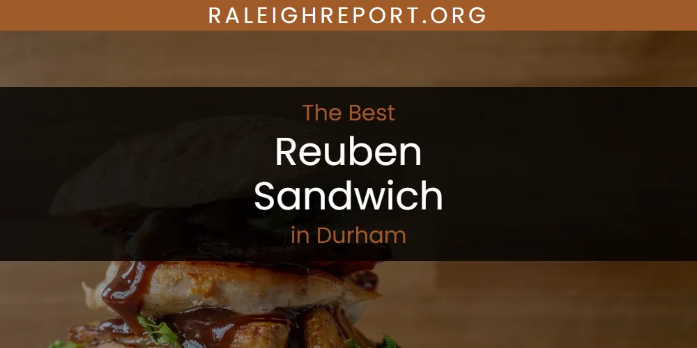 The Absolute Best Reuben Sandwich in Durham featured
