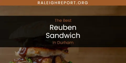 The Absolute Best Reuben Sandwich in Durham