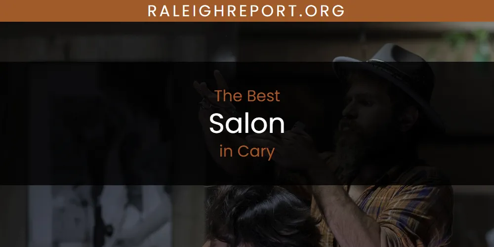 The Absolute Best Salon in Cary  [Updated 2025]