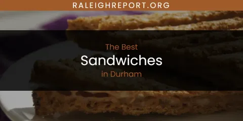 The Absolute Best Sandwiches in Durham