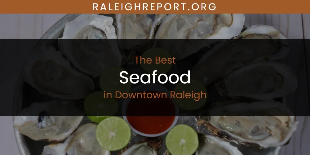 The Absolute Best Seafood in Downtown Raleigh featured