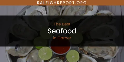 The Absolute Best Seafood in Garner