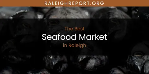 Raleigh's Best Seafood Market