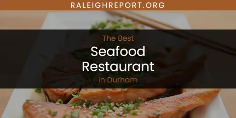 The Absolute Best Seafood Restaurant in Durham