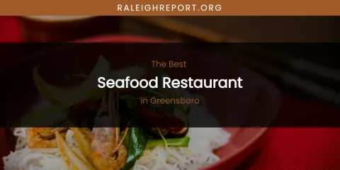 The Absolute Best Seafood Restaurant in Greensboro