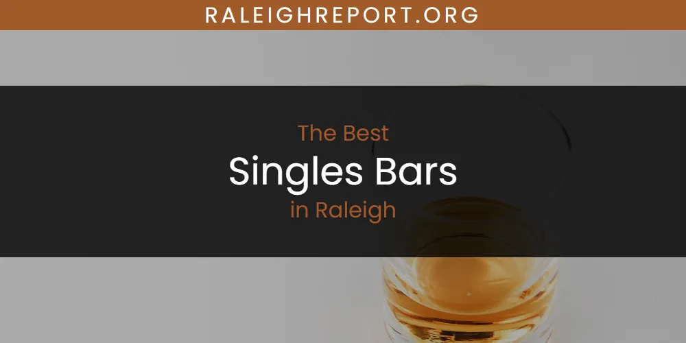Raleigh's Best Singles Bars [Updated 2025]