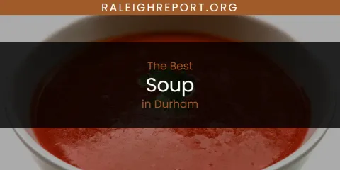 The Absolute Best Soup in Durham