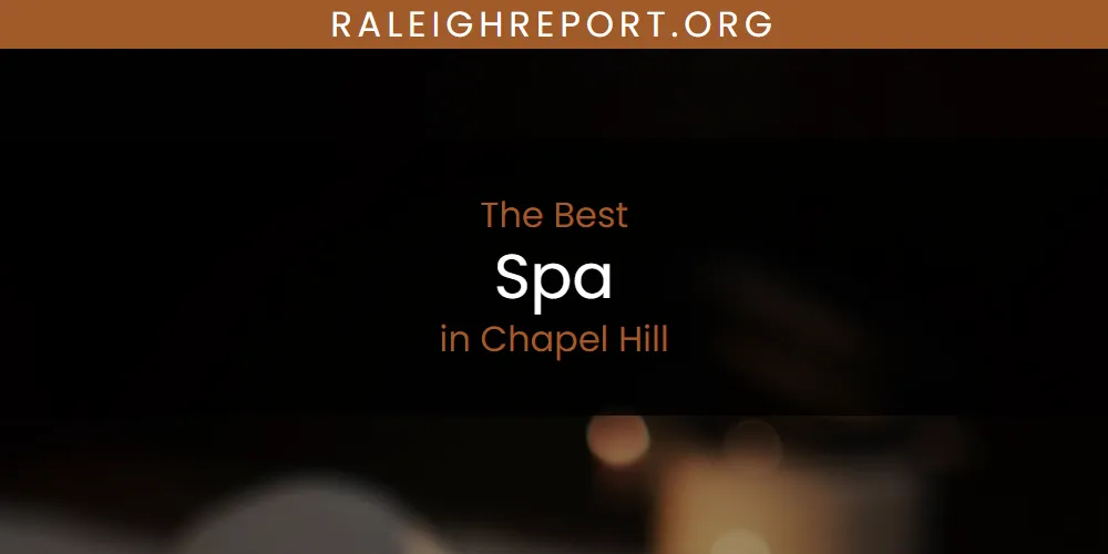 The Absolute Best Spa in Chapel Hill  [Updated 2025]