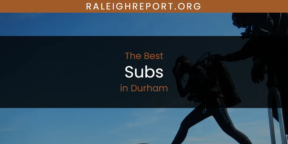 The Absolute Best Subs in Durham  [Updated 2025]