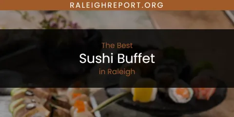 Raleigh's Best Sushi Buffet