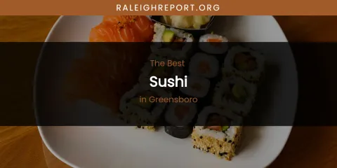 The Absolute Best Sushi in Greensboro