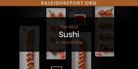 Morrisville's Best Sushi