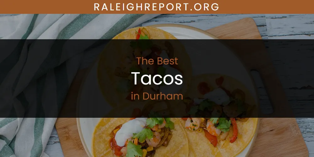 The Absolute Best Tacos in Durham  [Updated 2025]