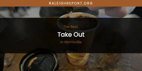 Morrisville's Best Take Out